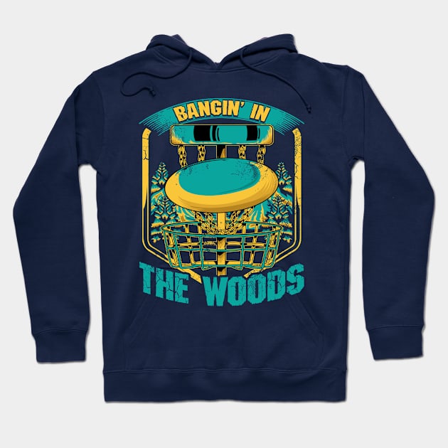 Disc Golf Bangin' In The Woods Hoodie by E